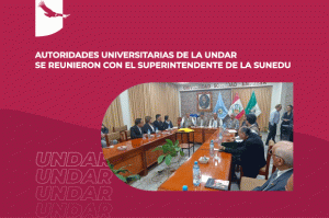 Banner de noticia: Autoridades universitarias de la UNDAR se reunieron con el Superintendente de la SUNEDU.