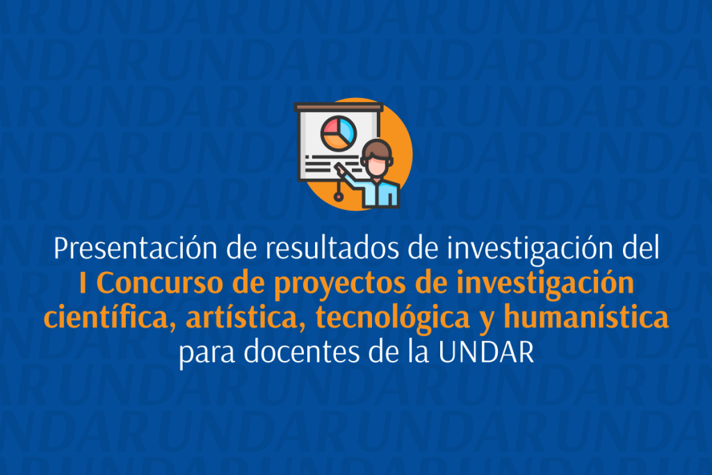 Banner de la Presentación de resultados de los proyectos de investigación científica, artística, tecnológica y humanística para docentes de la UNDAR